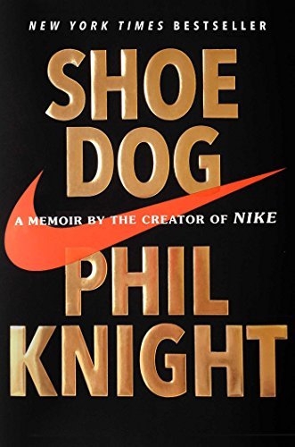 Phil Knight/Shoe Dog@A Memoir by the Creator of Nike