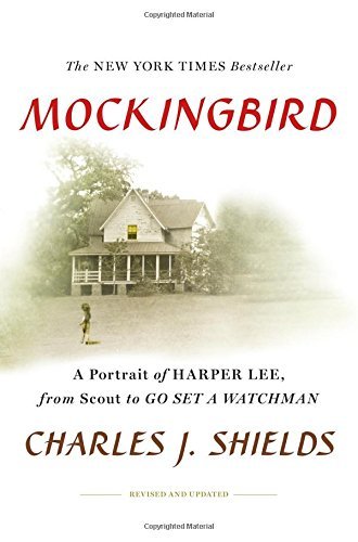 Charles J. Shields/Mockingbird@ A Portrait of Harper Lee: From Scout to Go Set a