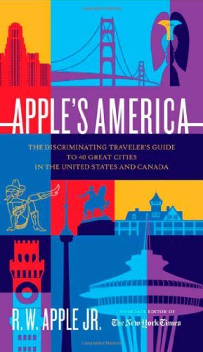 R. W. Apple/Apple's America@The Discriminating Traveler's Guide To 40 Great Cities In The United States & Canada