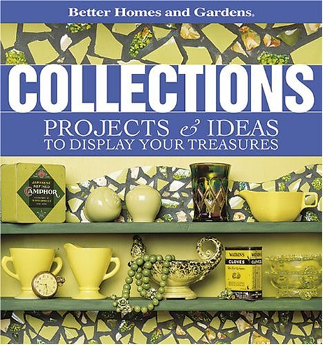 Better Homes and Gardens/Better Homes & Gardens Collections@Projects & Ideas To Display Your Treasures