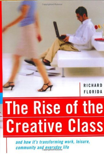 Richard Florida/The Rise Of The Creative Class@And How It's Transforming Work, Leisure, Community & Everyday Life
