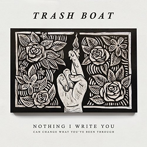 Trash Boat/Nothing I Write Can Change Wha