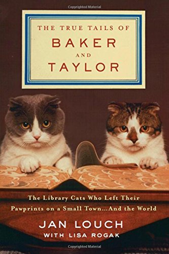 Jan Louch/The True Tails of Baker and Taylor@ The Library Cats Who Left Their Pawprints on a Sm