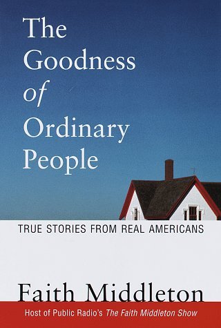 Faith Middleton/The Goodness Of Ordinary People@True Stories From Real Americans