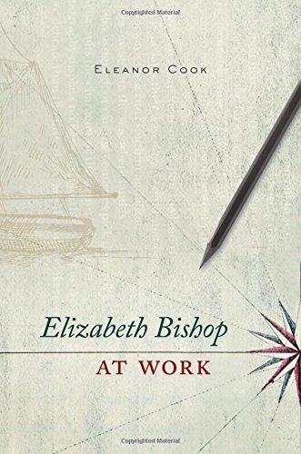 Eleanor Cook Elizabeth Bishop At Work 