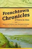 Mary Elise Antoine Frenchtown Chronicles Of Prairie Du Chien History And Folklore From Wisconsin's Frontier 