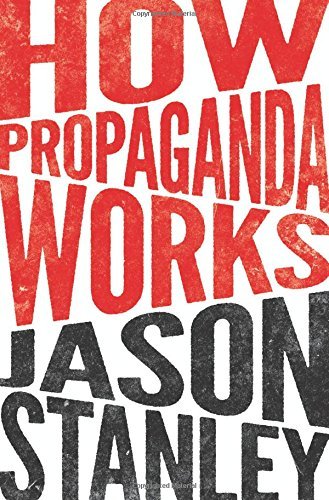 Jason Stanley How Propaganda Works 