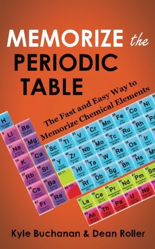 Dean Roller/Memorize the Periodic Table@ The Fast and Easy Way to Memorize Chemical Elemen