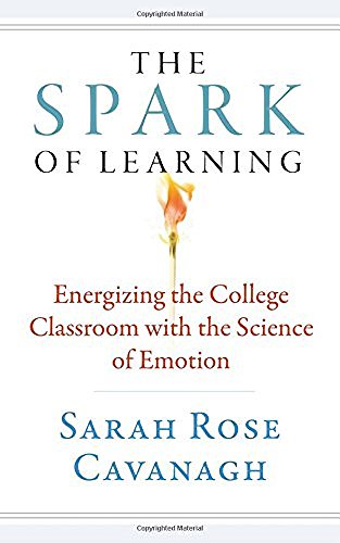Sarah Rose Cavanagh/The Spark of Learning@ Energizing the College Classroom with the Science