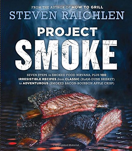 Steven Raichlen/Project Smoke@ Seven Steps to Smoked Food Nirvana, Plus 100 Irre
