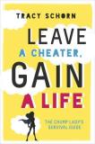 Tracy Schorn Leave A Cheater Gain A Life The Chump Lady's Survival Guide 