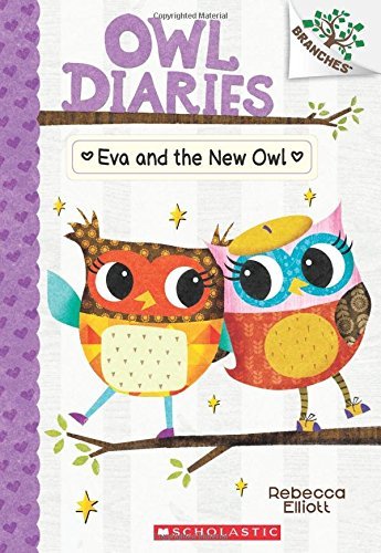 Rebecca Elliott Eva And The New Owl A Branches Book (owl Diaries #4) 4 