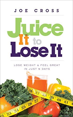 Joe Cross/Juice It to Lose It@Lose Weight and Feel Great in Just 5 Days