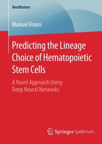 Manuel Kroiss/Predicting the Lineage Choice of Hematopoietic Ste@ A Novel Approach Using Deep Neural Networks@2016
