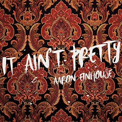 Aaron Einhouse/It Ain't Pretty