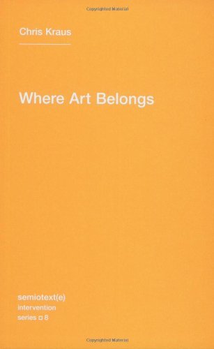 Chris Kraus Where Art Belongs 