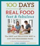 Lisa Leake 100 Days Of Real Food Fast & Fabulous The Easy And Delicious Way To Cu 