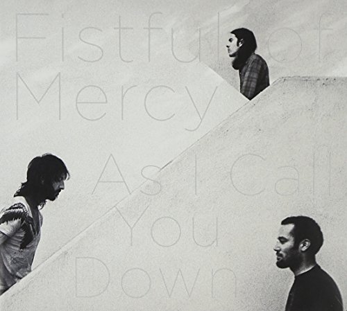 Fistful Of Mercy As I Call You Down 