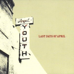Last Days Of April/Angel Youth