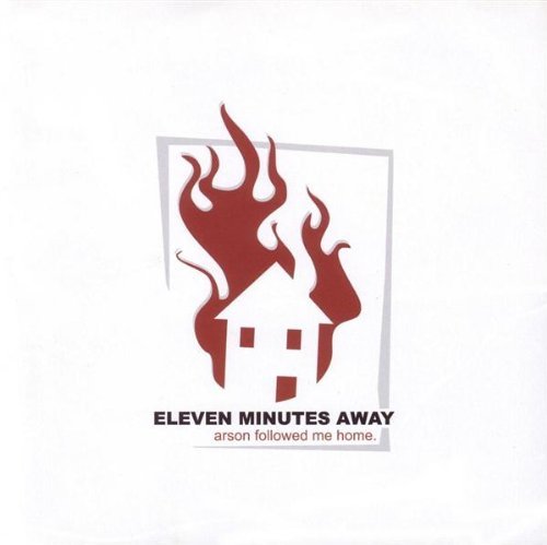 Eleven Minutes Away Arson Followed Me Home 