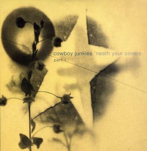Cowboy Junkies Vol. 1 Neath Your Covers Cdep 