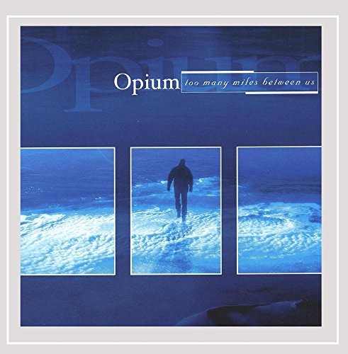 Opium/Too Many Miles Between Us