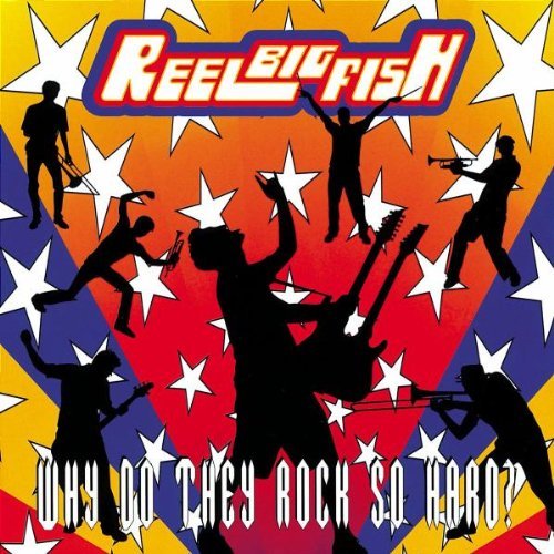 Reel Big Fish/Why Do They Rock So Hard?@Explicit Version