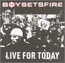 Boy Sets Fire/Live For Today@Explicit Version