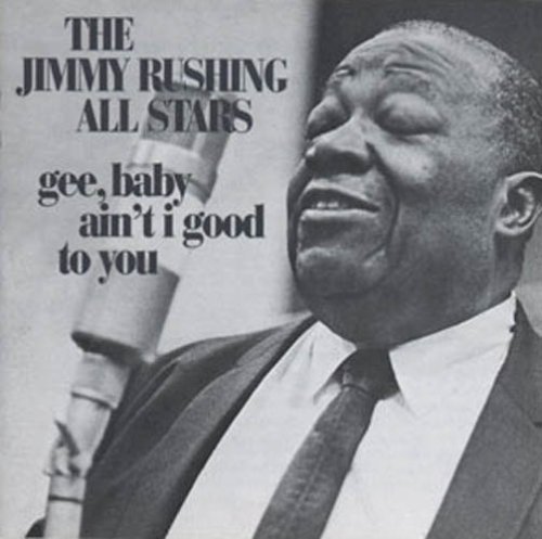 Jimmy Rushing/Gee Baby Ain'T I Good To You