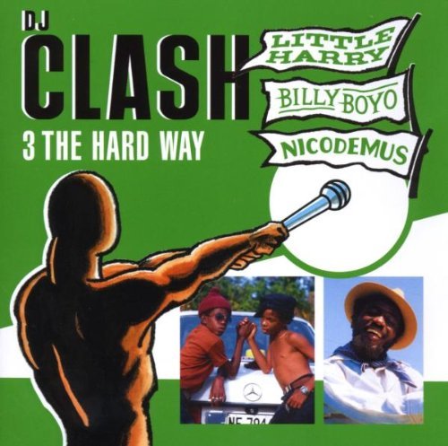 Nicodemus/Little Harry/Bily Bo/Dj Clash: 3 The Hard Way