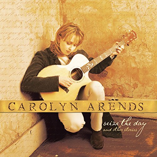 Carolyn Arends/Seize The Day & Other Stories