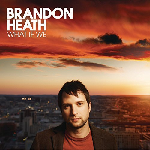 Brandon Heath/What If We