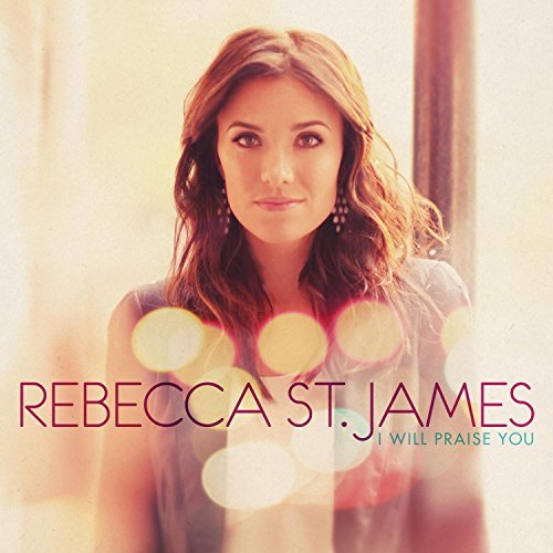 Rebecca St.James/I Will Praise You
