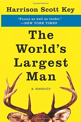 Harrison Scott Key/The World's Largest Man@ A Memoir