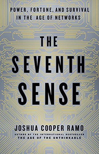 Joshua Cooper Ramo/The Seventh Sense@ Power, Fortune, and Survival in the Age of Networ
