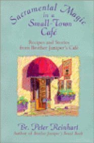 Br. Peter Reinhart/Sacramental Magic In A Small-Town Cafe@Recipes & Stories From Brother Juniper's Café