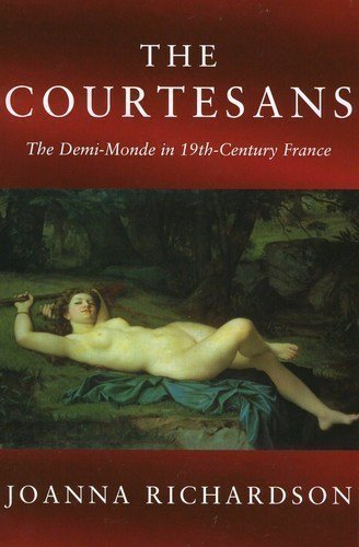 Joanna Richardson/The Courtesans@The Demi-Monde In The 19th Century