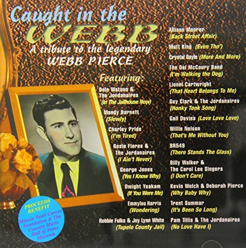 Caught In The Webb/A Tribute To The Legendary Webb Pierce