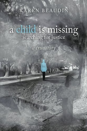 Karen Beaudin A Child Is Missing Searching For Justice A True St 