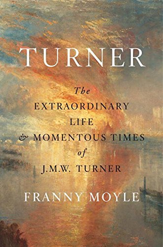Franny Moyle Turner The Extraordinary Life And Momentous Times Of J.M 