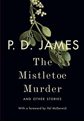 P. D. James/The Mistletoe Murder@And Other Stories