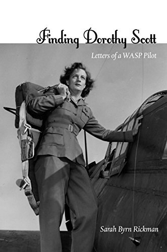 Sarah Byrn Rickman/Finding Dorothy Scott@ Letters of a Wasp Pilot