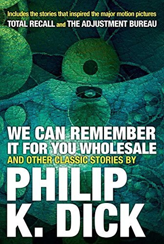 Philip K. Dick/We Can Remember It for You Wholesale and Other Cla