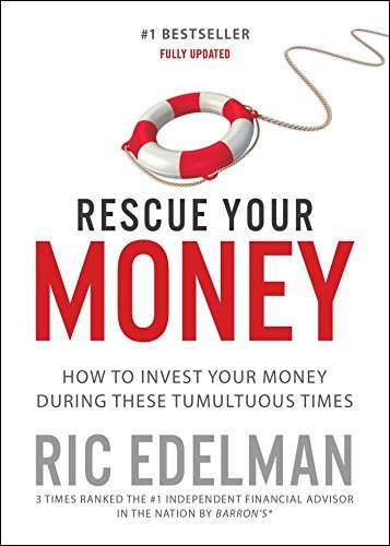 Ric Edelman/Rescue Your Money@ How to Invest Your Money During These Tumultuous@Updated