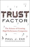 Paul Zak Trust Factor The Science Of Creating High Performance Companie 