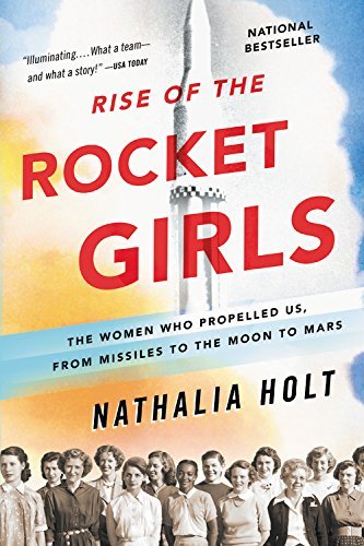 Nathalia Holt/Rise of the Rocket Girls@ The Women Who Propelled Us, from Missiles to the