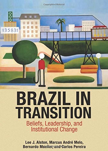 Lee J. Alston Brazil In Transition Beliefs Leadership And Institutional Change 