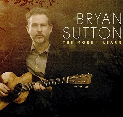 Bryan Sutton/More I Learn
