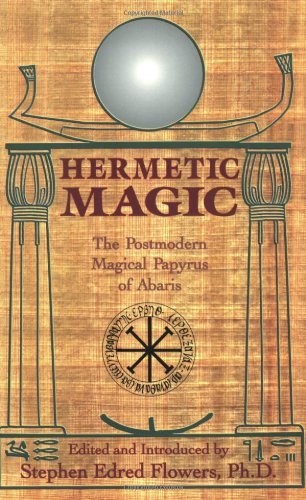 Stephen E. Flowers/Hermetic Magic@ The Postmodern Magical Papyrus of Abaris