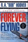 R. A. "bob" Hoover Forever Flying Fifty Years Of High Flying Adventures From Barnstorming In Prop Planes To Dogfighting Germans To Testing Supersonic Jets 